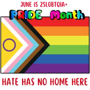 June is 2SLGBTQIA+ PRIDE Month, Hate has no home here